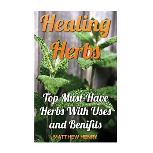 Healing Herbs: Top Must-Have Herbs With Uses and Benifits