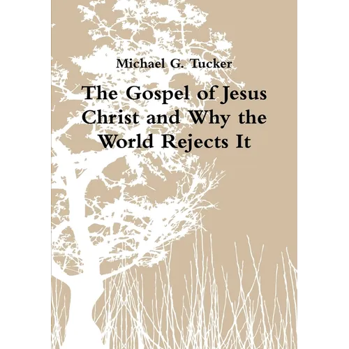 The Gospel of Jesus Christ and Why the World Rejects It