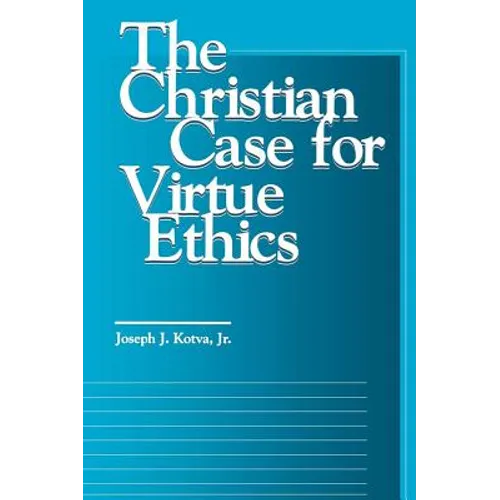 The Christian Case for Virtue Ethics