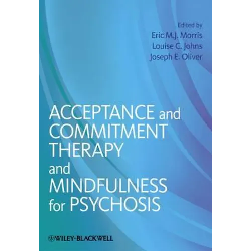 Acceptance and Commitment Therapy and Mindfulness for Psychosis