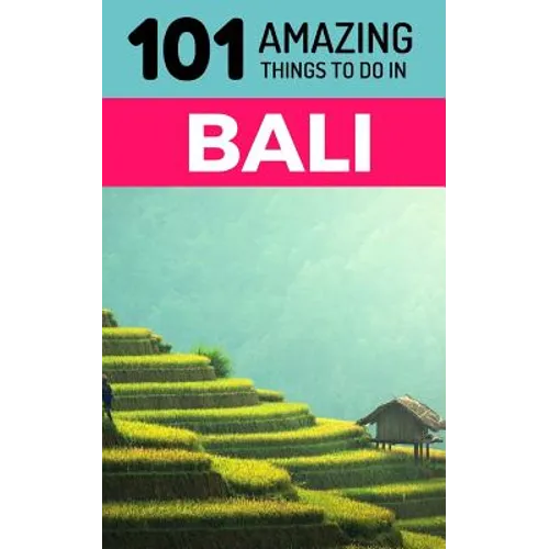 101 Amazing Things to Do in Bali: Bali Travel Guide