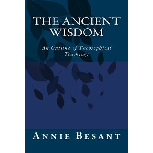The Ancient Wisdom: An Outline of Theosophical Teachings