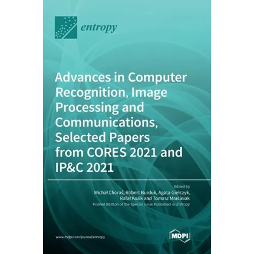 Advances in Computer Recognition, Image Processing and Communications, Selected Papers from CORES 2021 and IP&C 2021