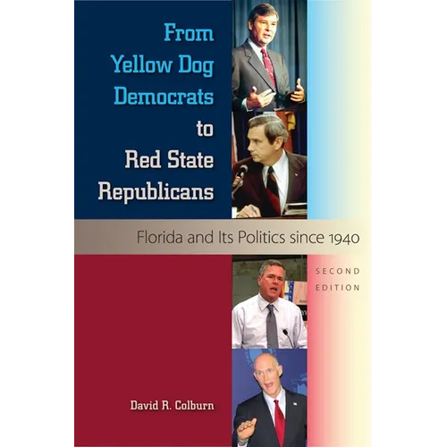 From Yellow Dog Democrats to Red State Republicans, Second Edition: Florida and Its Politics since 1940