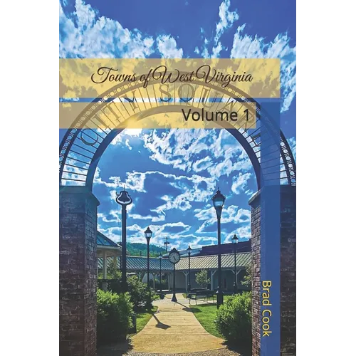 Towns of West Virginia: Volume 1