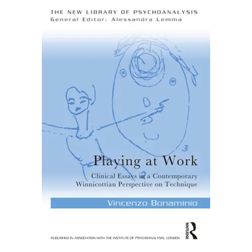 Playing at Work: Clinical Essays in a Contemporary Winnicottian Perspective on Technique