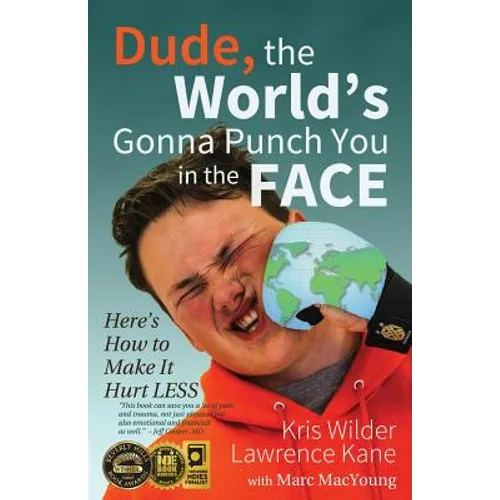 Dude, The World's Gonna Punch You in the Face: Here's How to Make it Hurt Less
