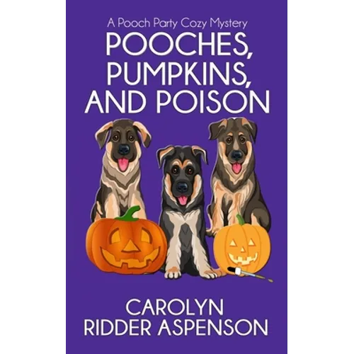 Pooches, Pumpkins, and Poison: A Pooch Party Cozy Mystery