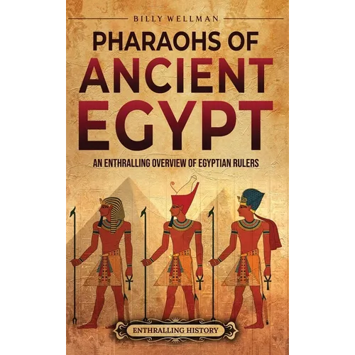 Pharaohs of Ancient Egypt: An Enthralling Overview of Egyptian Rulers
