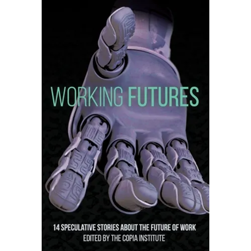 Working Futures: 14 Speculative Stories About The Future Of Work