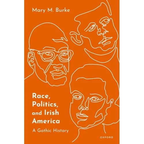 Race, Politics, and Irish America: A Gothic History