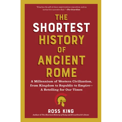 The Shortest History of Ancient Rome: A Millennium of Western Civilization, from Kingdom to Republic to Empire - A Retelling for Our Times