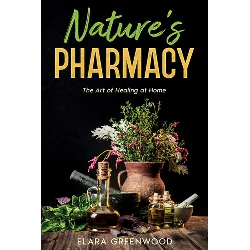 Nature's Pharmacy: The Art of Healing at Home