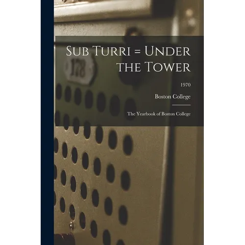 Sub Turri = Under the Tower: the Yearbook of Boston College; 1970