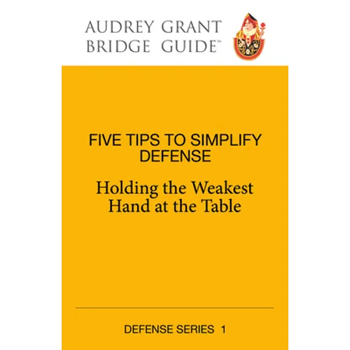 Five Tips to Simplify Defense: Holding the Weakest Hand at the Table