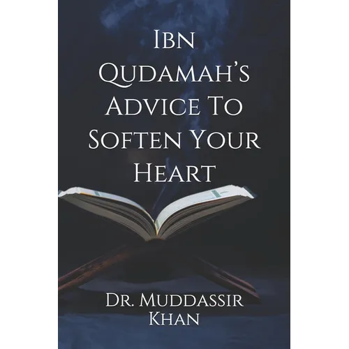 Ibn Qudamah's Advice To Soften Your Heart