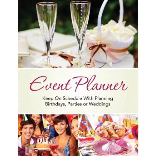Event Planner: Keep on Schedule with Planning Birthdays, Parties or Weddings
