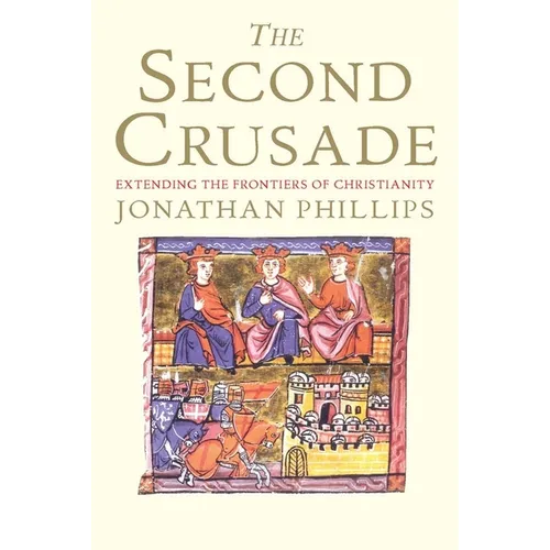 The Second Crusade: Extending the Frontiers of Christendom
