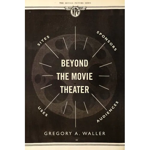 Beyond the Movie Theater: Sites, Sponsors, Uses, Audiences