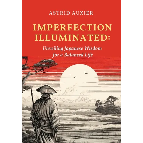 Imperfection Illuminated: Unveiling Japanese Wisdom for a Balanced Life