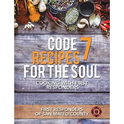 Code 7 Recipes for the Soul: Cooking with First Responders
