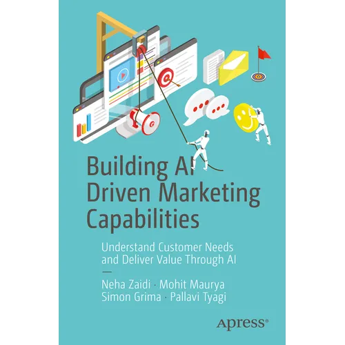 Building AI Driven Marketing Capabilities: Understand Customer Needs and Deliver Value Through AI