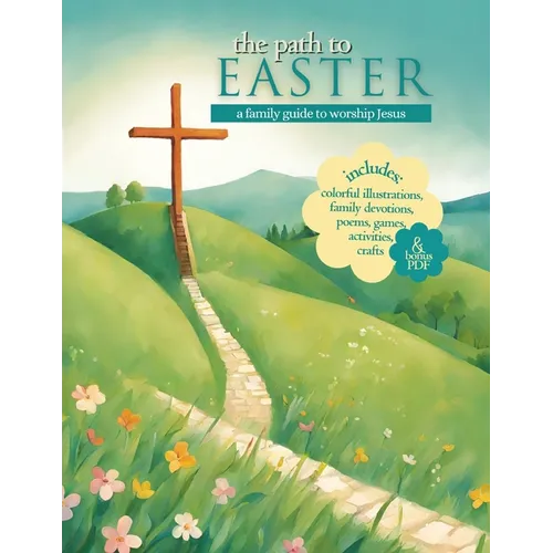 The Path to Easter: A Family Guide to Worship Jesus