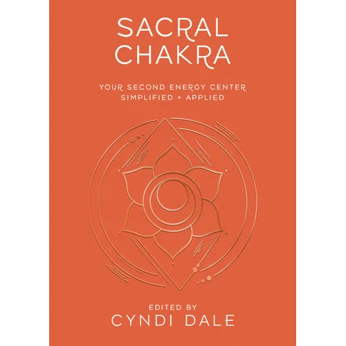 Sacral Chakra: Your Second Energy Center Simplified and Applied