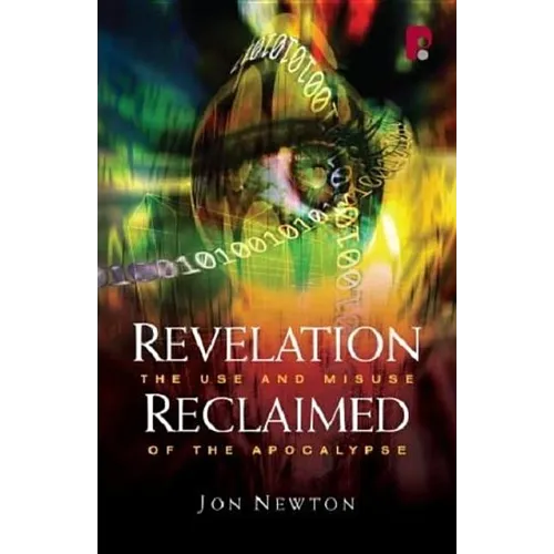 Revelation Reclaimed: The Use and Misuse of the Apocalypse
