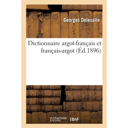 Dictionnaire Argot-Français Et Français-Argot