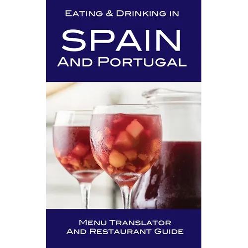 Eating & Drinking in Spain and Portugal: Menu Translator and Restaurant Guide