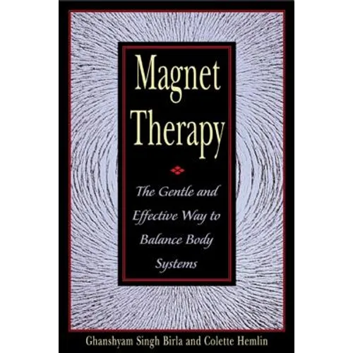Magnet Therapy: The Gentle and Effective Way to Balance Body Systems