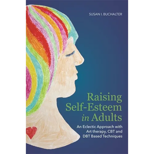 Raising Self-Esteem in Adults: An Eclectic Approach with Art Therapy, CBT and Dbt Based Techniques