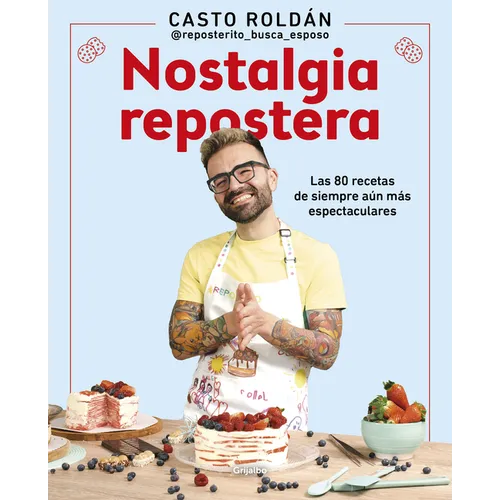 Nostalgia Repostera: Las 80 Recetas de Siempre Aún Más Espectaculares / Confectionery Nostalgia