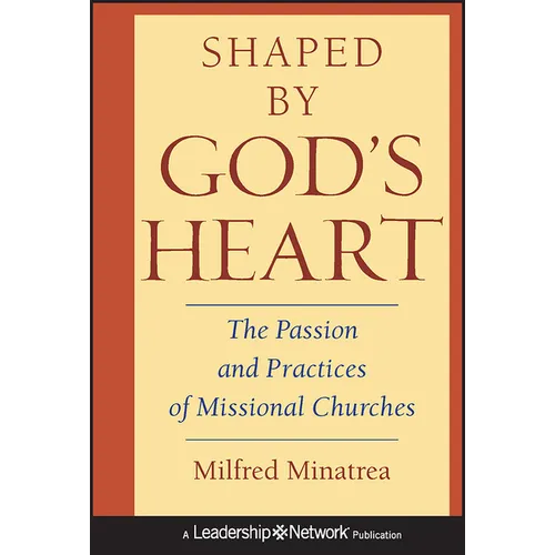 Shaped by God's Heart: The Passion and Practices of Missional Churches