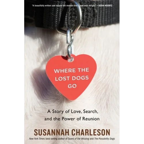 Where the Lost Dogs Go: A Story of Love, Search, and the Power of Reunion