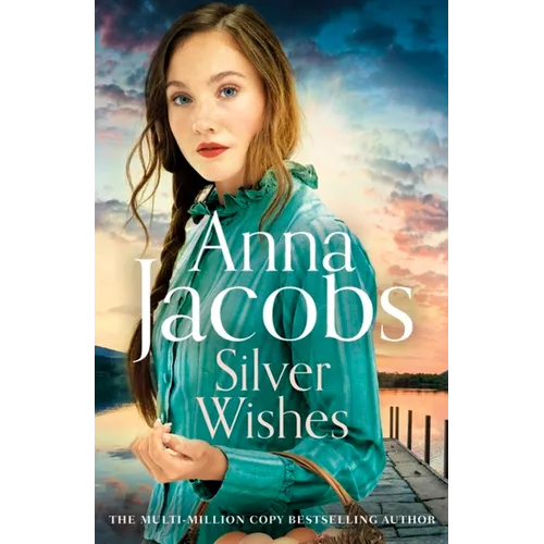 Silver Wishes: Book 1 in the Brand New Jubilee Lake Series by Beloved Author Anna Jacobs