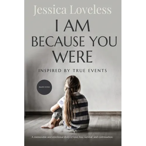 I Am Because You Were: Inspired By True Events