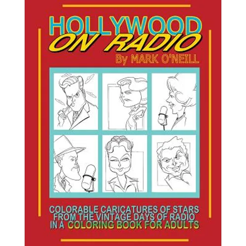 Hollywood on Radio: Colorable Caricatures of Stars from the Vintage Days of Radio in a Coloring Book for Adults
