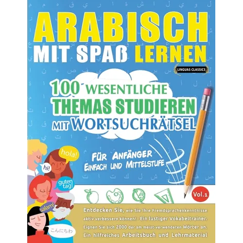 Arabisch Mit Spaß Lernen - Für Anfänger: Einfach Und Mittelstufe - 100 Wesentliche Themas Studieren Mit Wortsuchrätsel - Vol.1