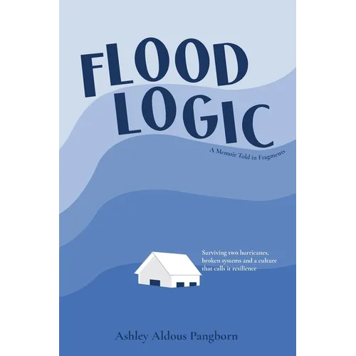Flood Logic: A Memoir told in Fragments