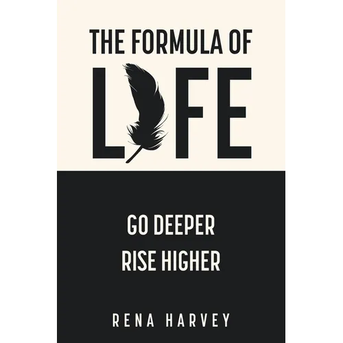 The Formula of Life: Go Deeper, Rise Higher