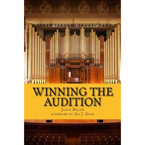 Winning the Audition: Turbocharge Your Orchestral Audition: Advice from Leaders in the Field