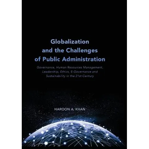 Globalization and the Challenges of Public Administration: Governance, Human Resources Management, Leadership, Ethics, E-Governance and Sustainability