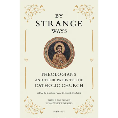 By Strange Ways: Theologians and Their Paths to the Catholic Church