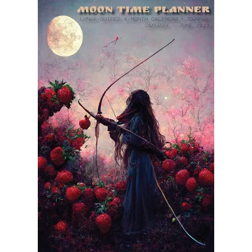 2023 Moon Time Planner: Lunar-Guided 6-Month Journal, January - June