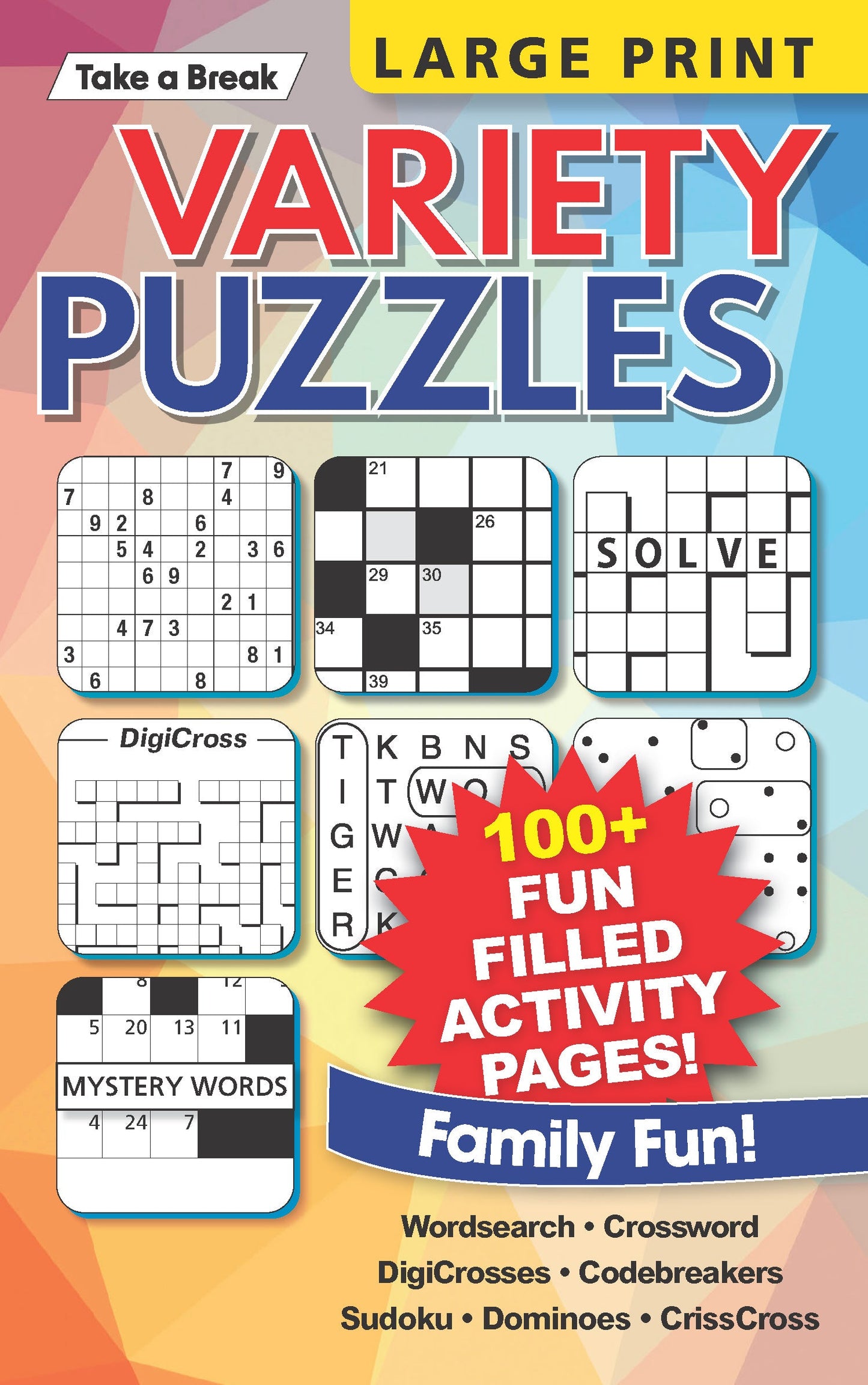 Take a Break - Variety Puzzles (Large Print): 100+ Fun Filled Activity Pages, Wordsearch, Crossword, DigiCrosses, Codebreakers, Sudoku, Dominoes, CrissCross, Family Fun, Relax, Unwind, Unplug & Solve!