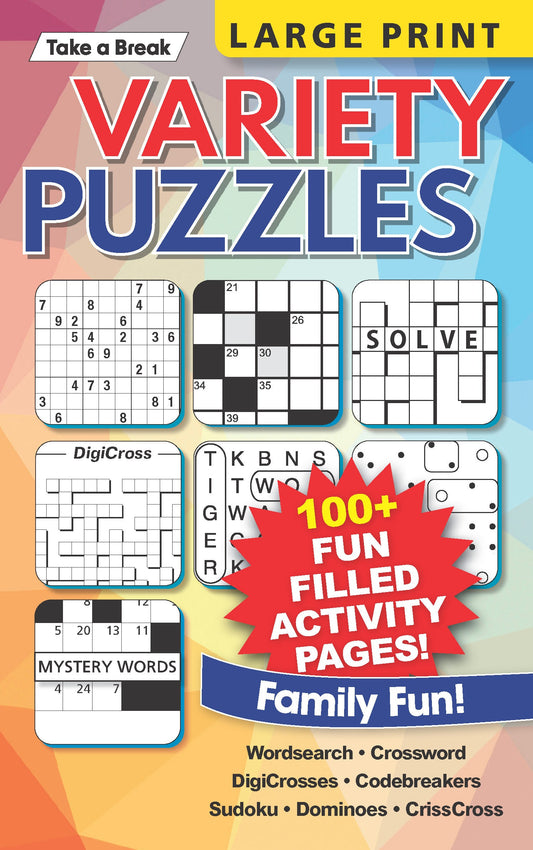 Take a Break - Variety Puzzles (Large Print): 100+ Fun Filled Activity Pages, Wordsearch, Crossword, DigiCrosses, Codebreakers, Sudoku, Dominoes, CrissCross, Family Fun, Relax, Unwind, Unplug & Solve!