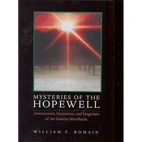 Mysteries of the Hopewell: Astronomers, Geometers, and Magicians of the Eastern Woodlands
