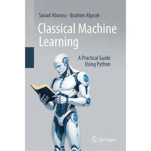 Classical Machine Learning: A Practical Guide Using Python